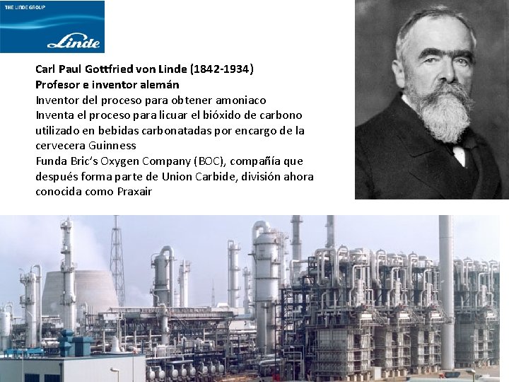 Carl Paul Gottfried von Linde (1842 -1934) Profesor e inventor alemán Inventor del proceso Carl Paul Gottfried von Linde (1842 -1934) Profesor e inventor alemán Inventor del proceso