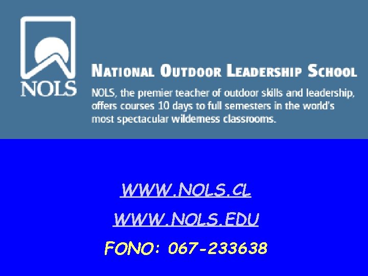 WWW. NOLS. CL WWW. NOLS. EDU FONO: 067 -233638 