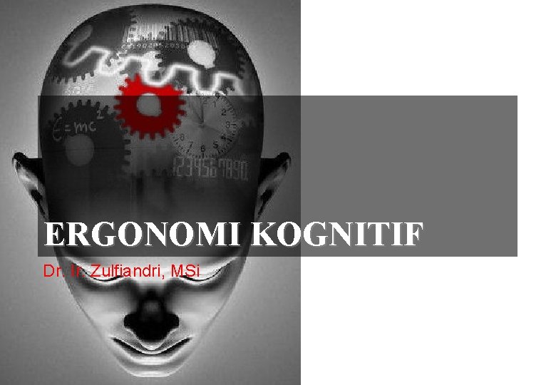 ERGONOMI KOGNITIF Dr. Ir. Zulfiandri, MSi 