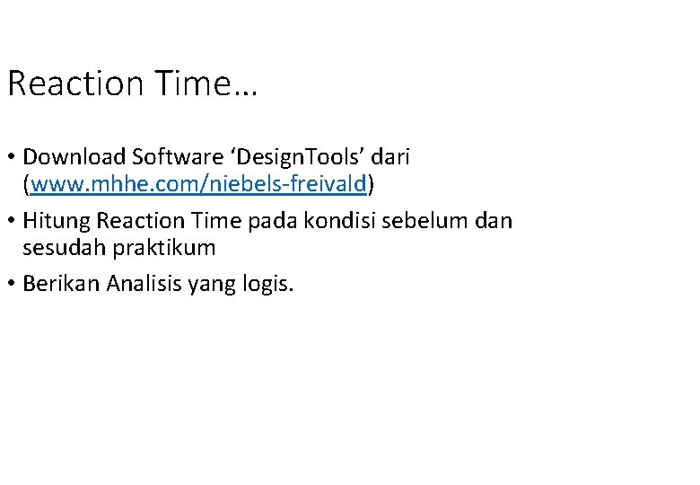 Reaction Time… • Download Software ‘Design. Tools’ dari (www. mhhe. com/niebels-freivald) • Hitung Reaction