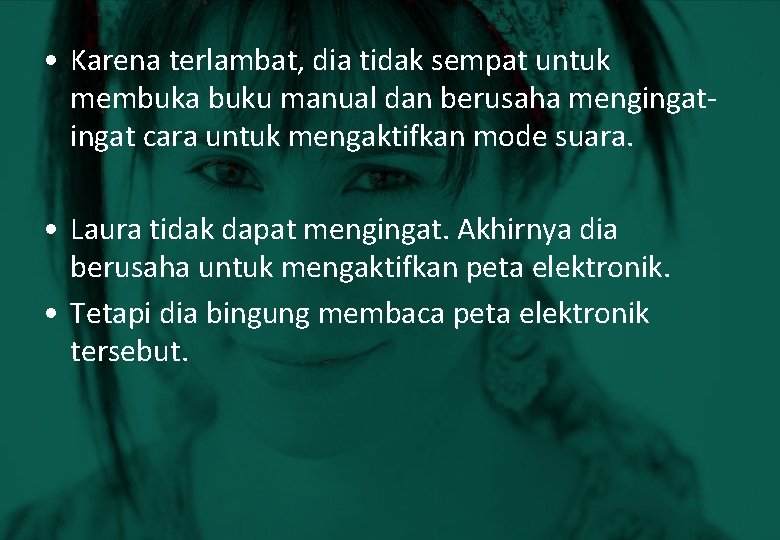  • Karena terlambat, dia tidak sempat untuk membuka buku manual dan berusaha mengingat