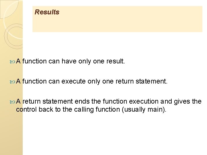Results A function can have only one result. A function can execute only one