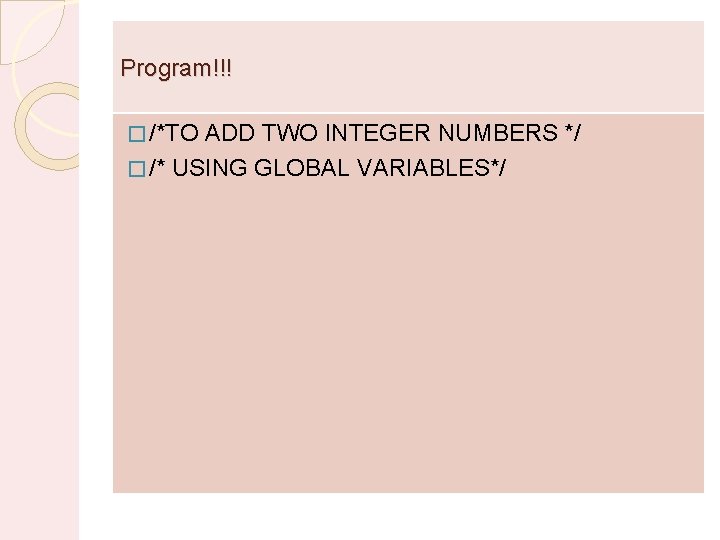 Program!!! � /*TO ADD TWO INTEGER NUMBERS */ � /* USING GLOBAL VARIABLES*/ 