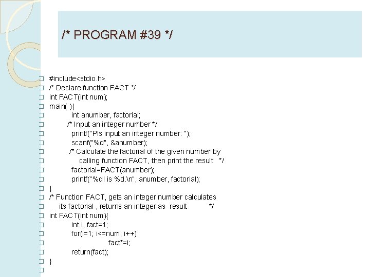 /* PROGRAM #39 */ � #include<stdio. h> � /* Declare function FACT */ �