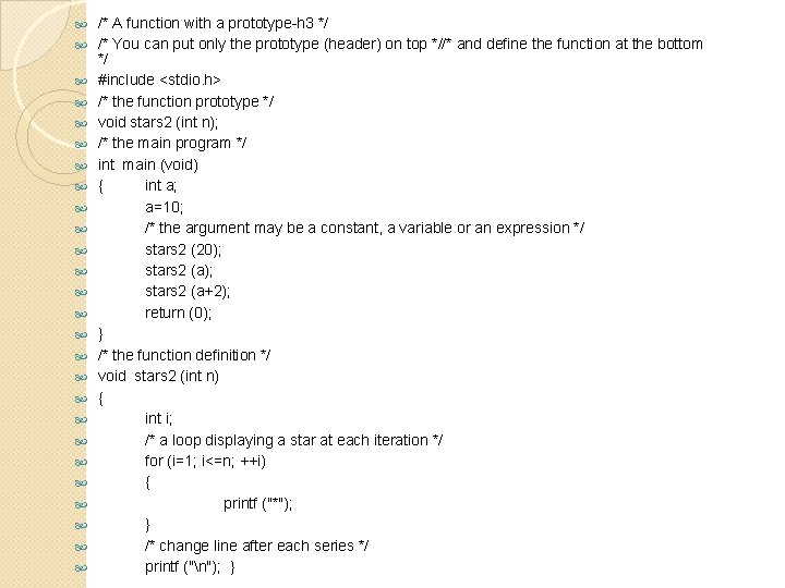  /* A function with a prototype-h 3 */ /* You can put only