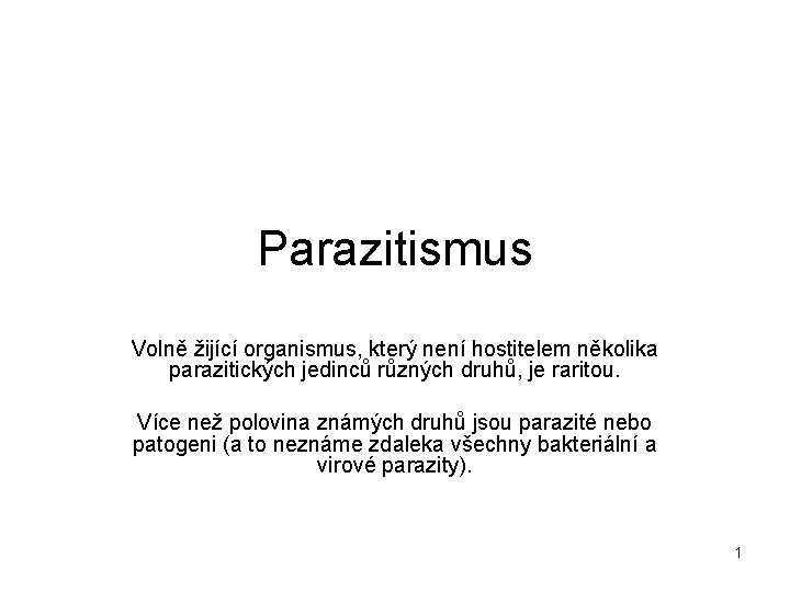 Parazitismus Volně žijící organismus, který není hostitelem několika parazitických jedinců různých druhů, je raritou.