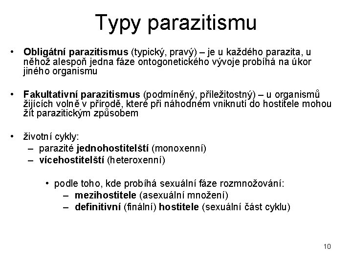 Typy parazitismu • Obligátní parazitismus (typický, pravý) – je u každého parazita, u něhož