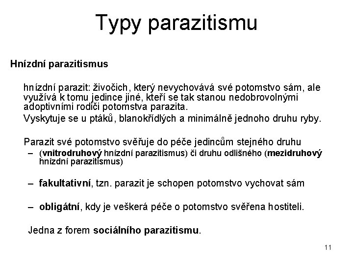 Typy parazitismu Hnízdní parazitismus hnízdní parazit: živočich, který nevychovává své potomstvo sám, ale využívá