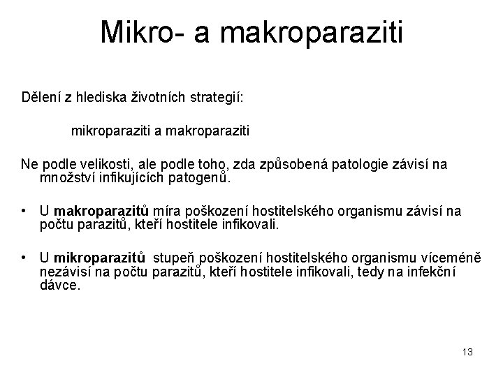 Mikro- a makroparaziti Dělení z hlediska životních strategií: mikroparaziti a makroparaziti Ne podle velikosti,