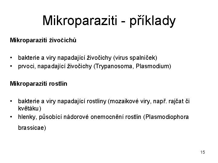 Mikroparaziti - příklady Mikroparaziti živočichů • bakterie a viry napadající živočichy (virus spalniček) •