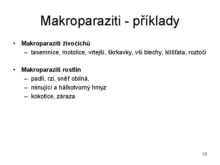 Makroparaziti - příklady • Makroparaziti živočichů – tasemnice, motolice, vrtejši, škrkavky, vši blechy, klíšťata,