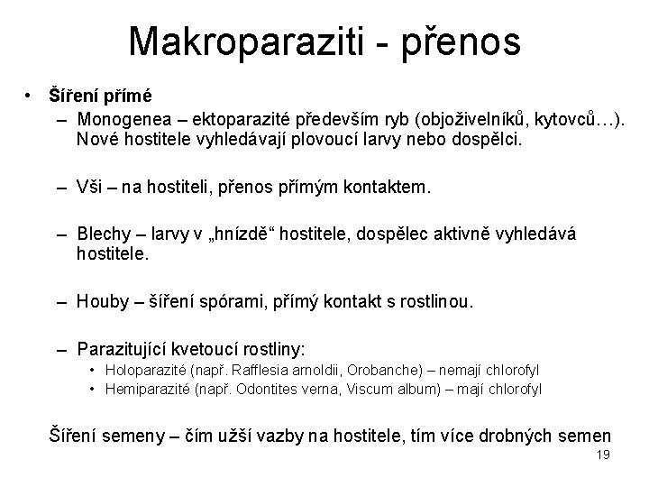 Makroparaziti - přenos • Šíření přímé – Monogenea – ektoparazité především ryb (objoživelníků, kytovců…).