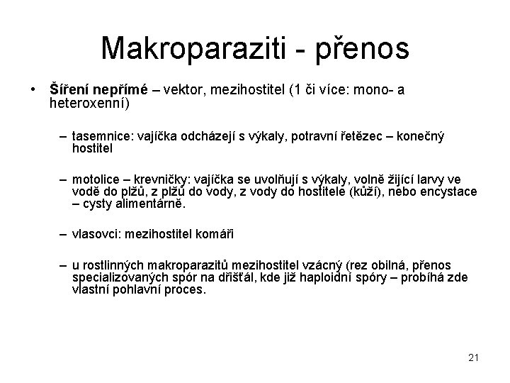 Makroparaziti - přenos • Šíření nepřímé – vektor, mezihostitel (1 či více: mono- a