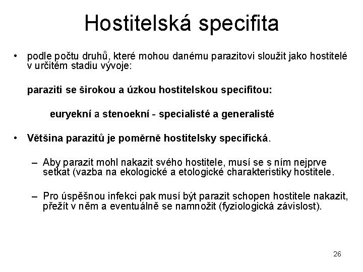 Hostitelská specifita • podle počtu druhů, které mohou danému parazitovi sloužit jako hostitelé v