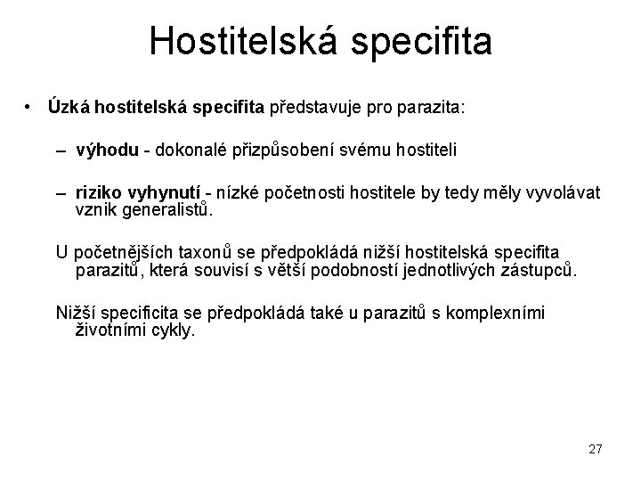 Hostitelská specifita • Úzká hostitelská specifita představuje pro parazita: – výhodu - dokonalé přizpůsobení