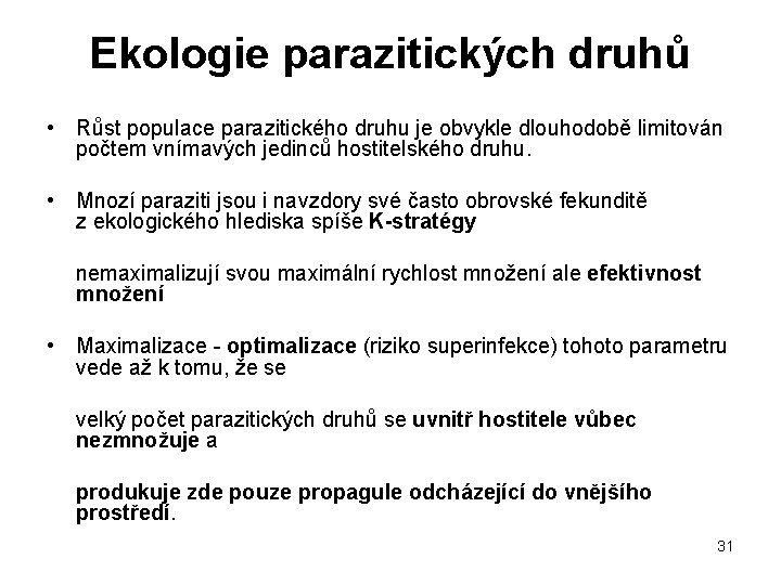 Ekologie parazitických druhů • Růst populace parazitického druhu je obvykle dlouhodobě limitován počtem vnímavých