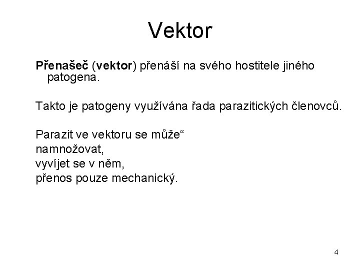 Vektor Přenašeč (vektor) přenáší na svého hostitele jiného patogena. Takto je patogeny využívána řada