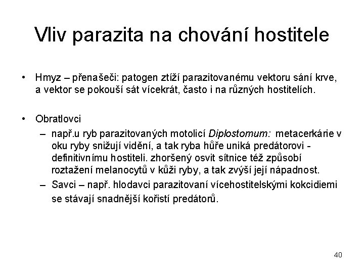 Vliv parazita na chování hostitele • Hmyz – přenašeči: patogen ztíží parazitovanému vektoru sání