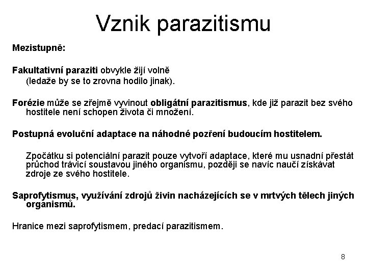 Vznik parazitismu Mezistupně: Fakultativní paraziti obvykle žijí volně (ledaže by se to zrovna hodilo