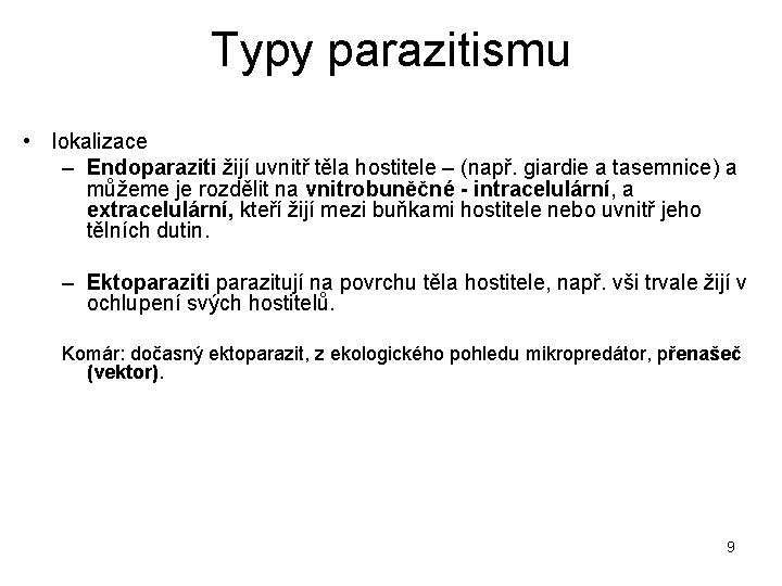 Typy parazitismu • lokalizace – Endoparaziti žijí uvnitř těla hostitele – (např. giardie a