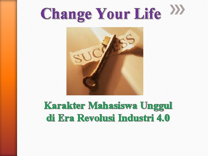 Change Your Life Karakter Mahasiswa Unggul di Era Revolusi Industri 4. 0 