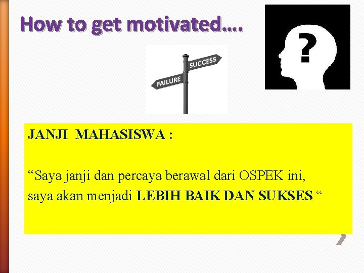 How to get motivated…. JANJI MAHASISWA : “Saya janji dan percaya berawal dari OSPEK