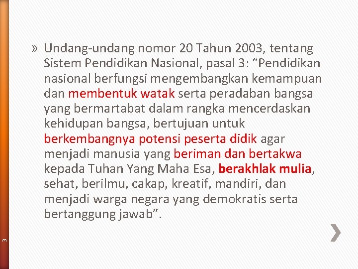 3 » Undang-undang nomor 20 Tahun 2003, tentang Sistem Pendidikan Nasional, pasal 3: “Pendidikan