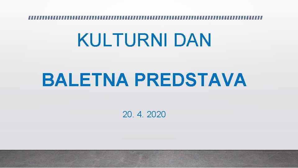 KULTURNI DAN BALETNA PREDSTAVA 20. 4. 2020 
