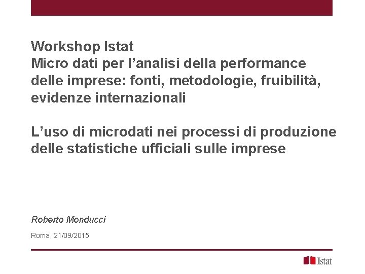 Workshop Istat Micro dati per l’analisi della performance delle imprese: fonti, metodologie, fruibilità, evidenze