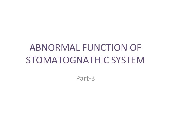 ABNORMAL FUNCTION OF STOMATOGNATHIC SYSTEM Part-3 
