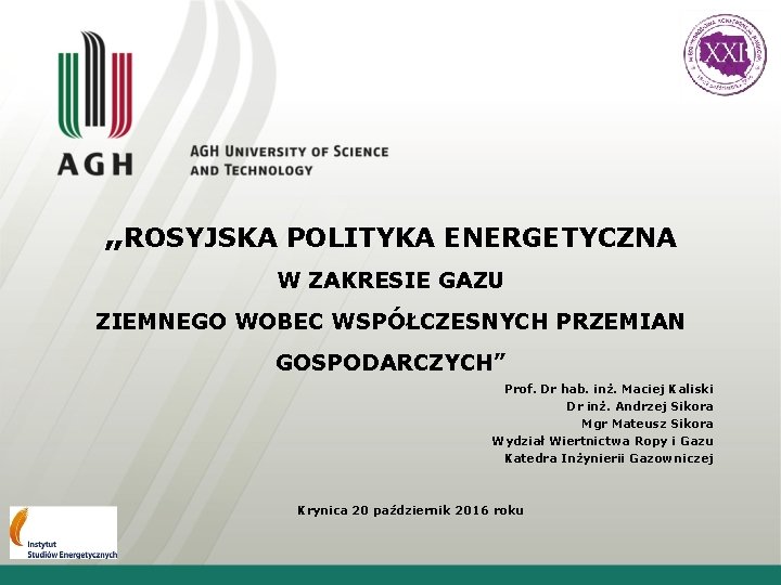 „ROSYJSKA POLITYKA ENERGETYCZNA W ZAKRESIE GAZU ZIEMNEGO WOBEC WSPÓŁCZESNYCH PRZEMIAN GOSPODARCZYCH” Prof. Dr hab.