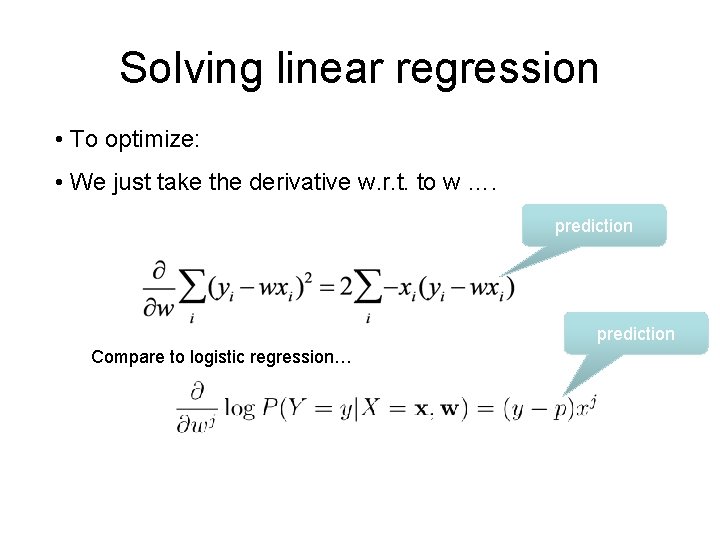 Solving linear regression • To optimize: • We just take the derivative w. r.