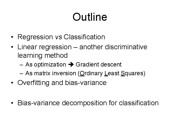 Outline • Regression vs Classification • Linear regression – another discriminative learning method –