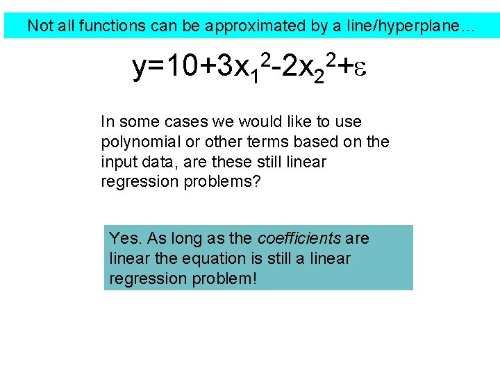 Not all functions can be approximated by a line/hyperplane… y=10+3 x 12 -2 x