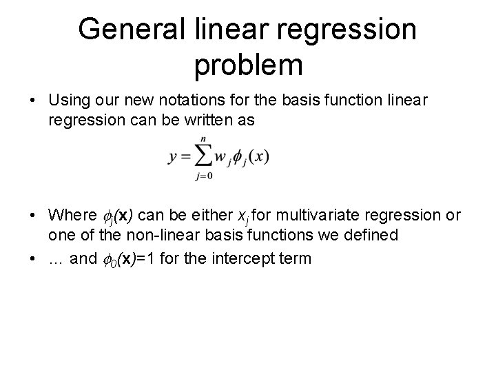 General linear regression problem • Using our new notations for the basis function linear