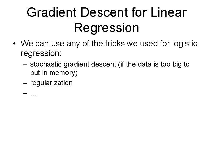 Gradient Descent for Linear Regression • We can use any of the tricks we