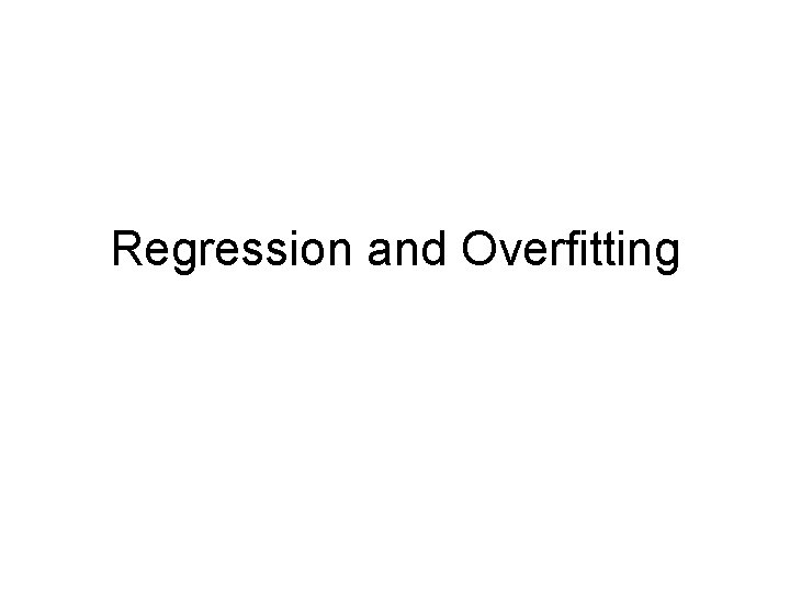 Regression and Overfitting 