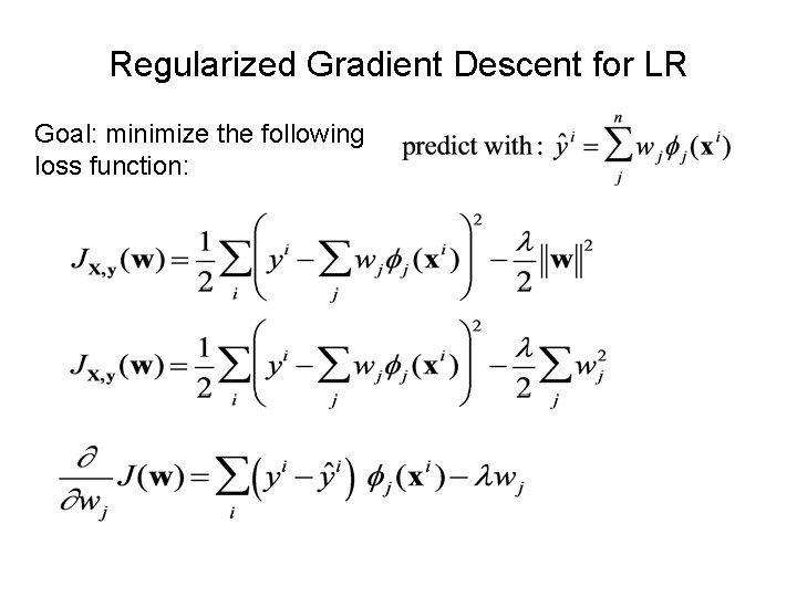 Regularized Gradient Descent for LR Goal: minimize the following loss function: 