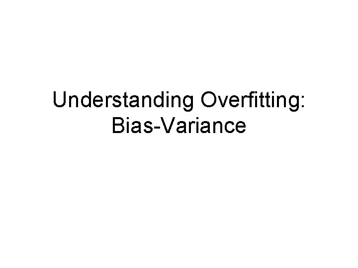 Understanding Overfitting: Bias-Variance 