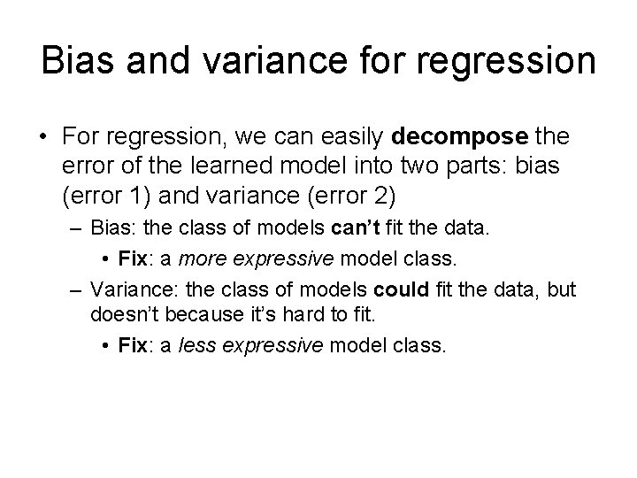 Bias and variance for regression • For regression, we can easily decompose the error