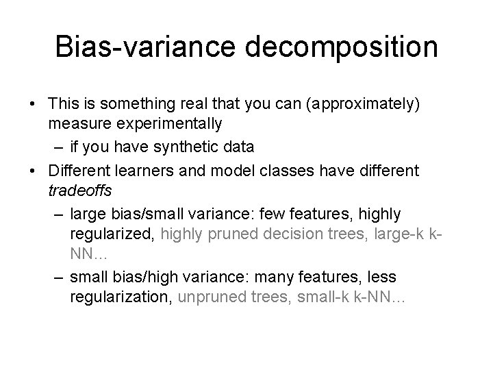 Bias-variance decomposition • This is something real that you can (approximately) measure experimentally –