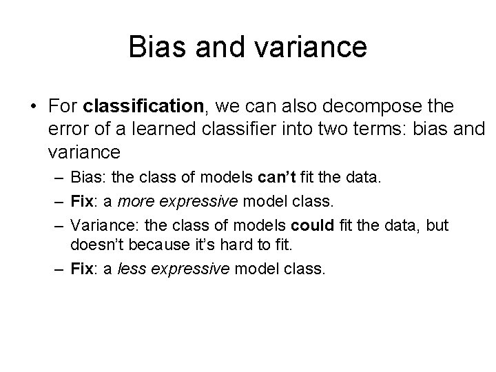 Bias and variance • For classification, we can also decompose the error of a