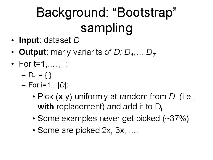 Background: “Bootstrap” sampling • Input: dataset D • Output: many variants of D: D