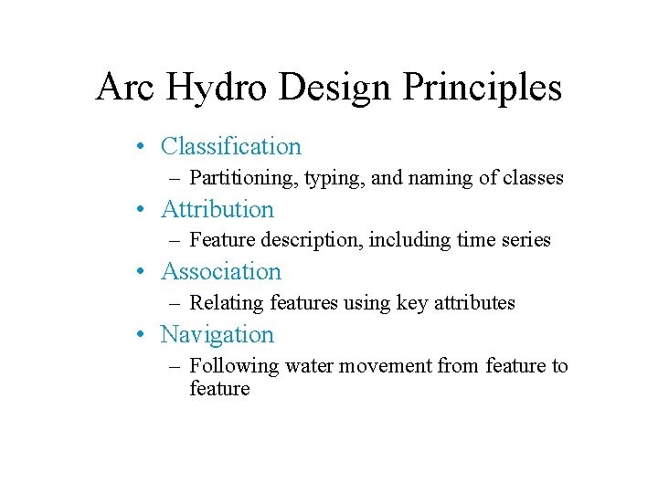 Arc Hydro Design Principles • Classification – Partitioning, typing, and naming of classes •