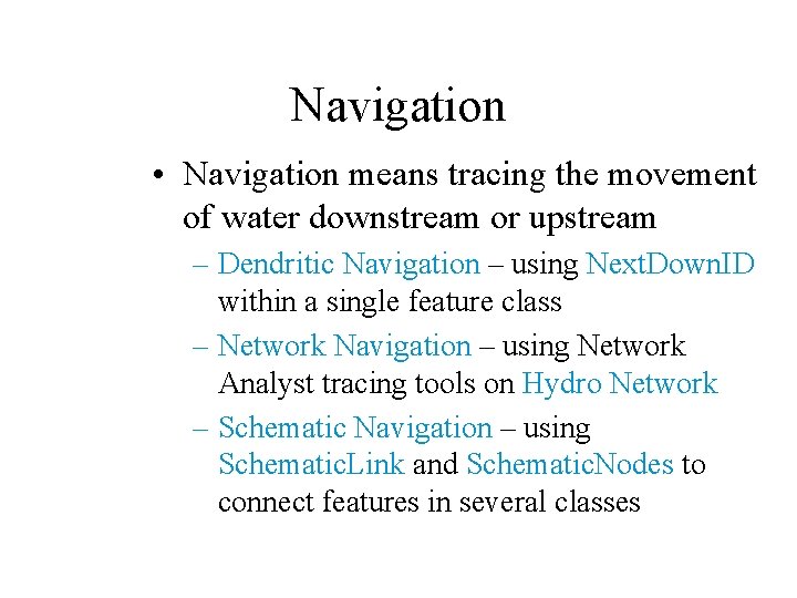 Navigation • Navigation means tracing the movement of water downstream or upstream – Dendritic