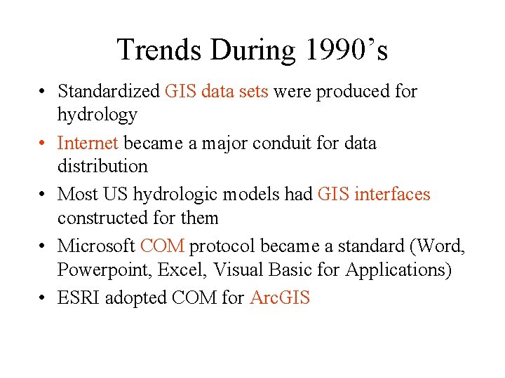 Trends During 1990’s • Standardized GIS data sets were produced for hydrology • Internet