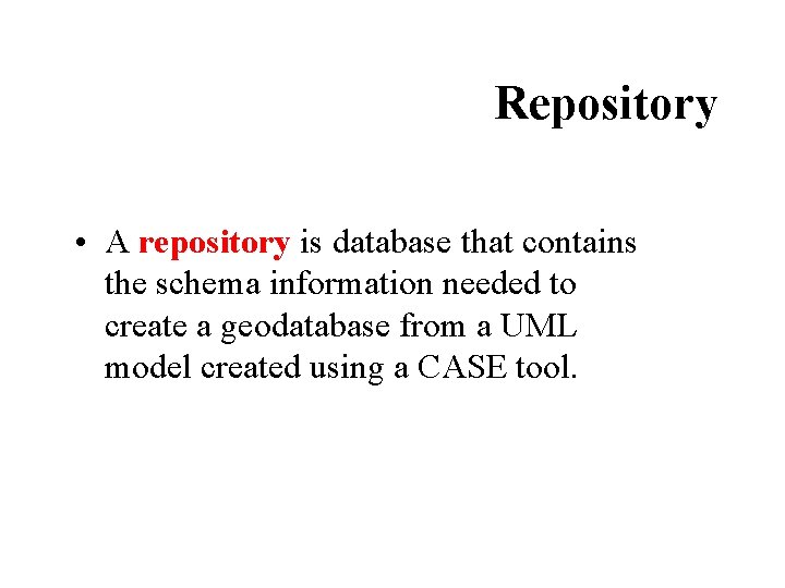 Repository • A repository is database that contains the schema information needed to create