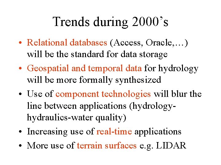 Trends during 2000’s • Relational databases (Access, Oracle, …) will be the standard for