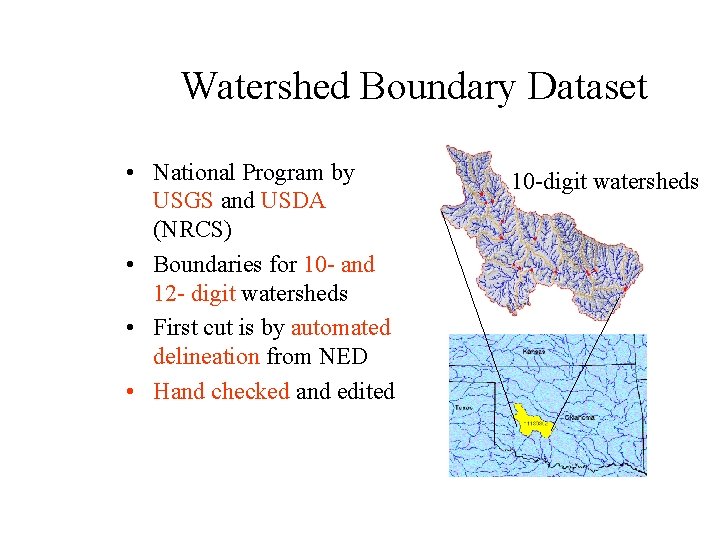 Watershed Boundary Dataset • National Program by USGS and USDA (NRCS) • Boundaries for