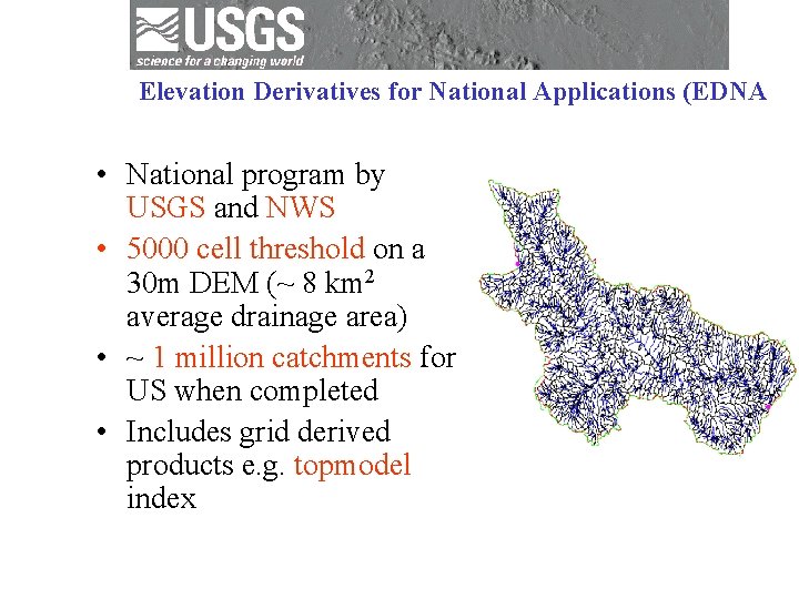 Elevation Derivatives for National Applications (EDNA • National program by USGS and NWS •
